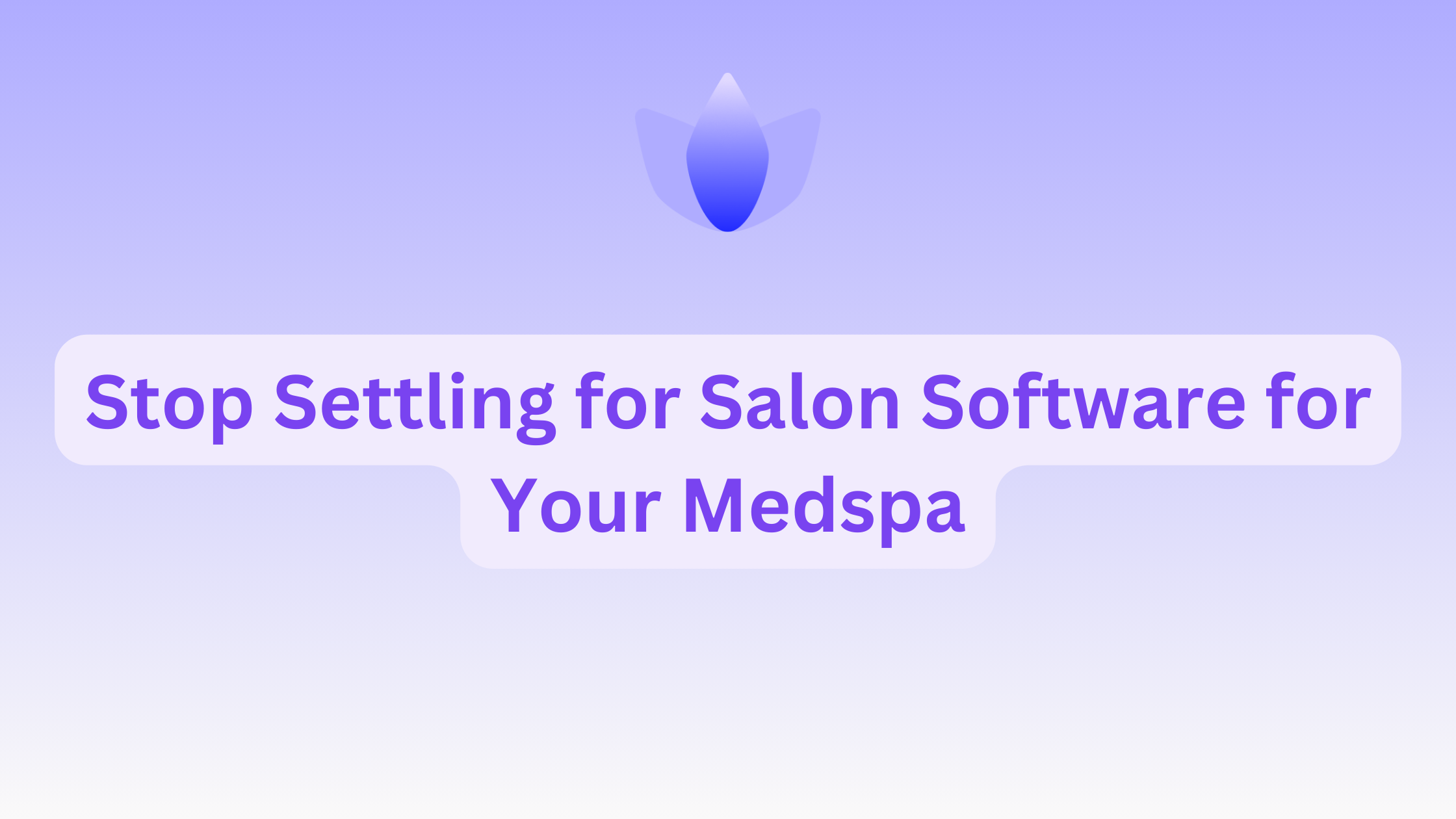 Stop Settling for Salon Software for Your Medspa