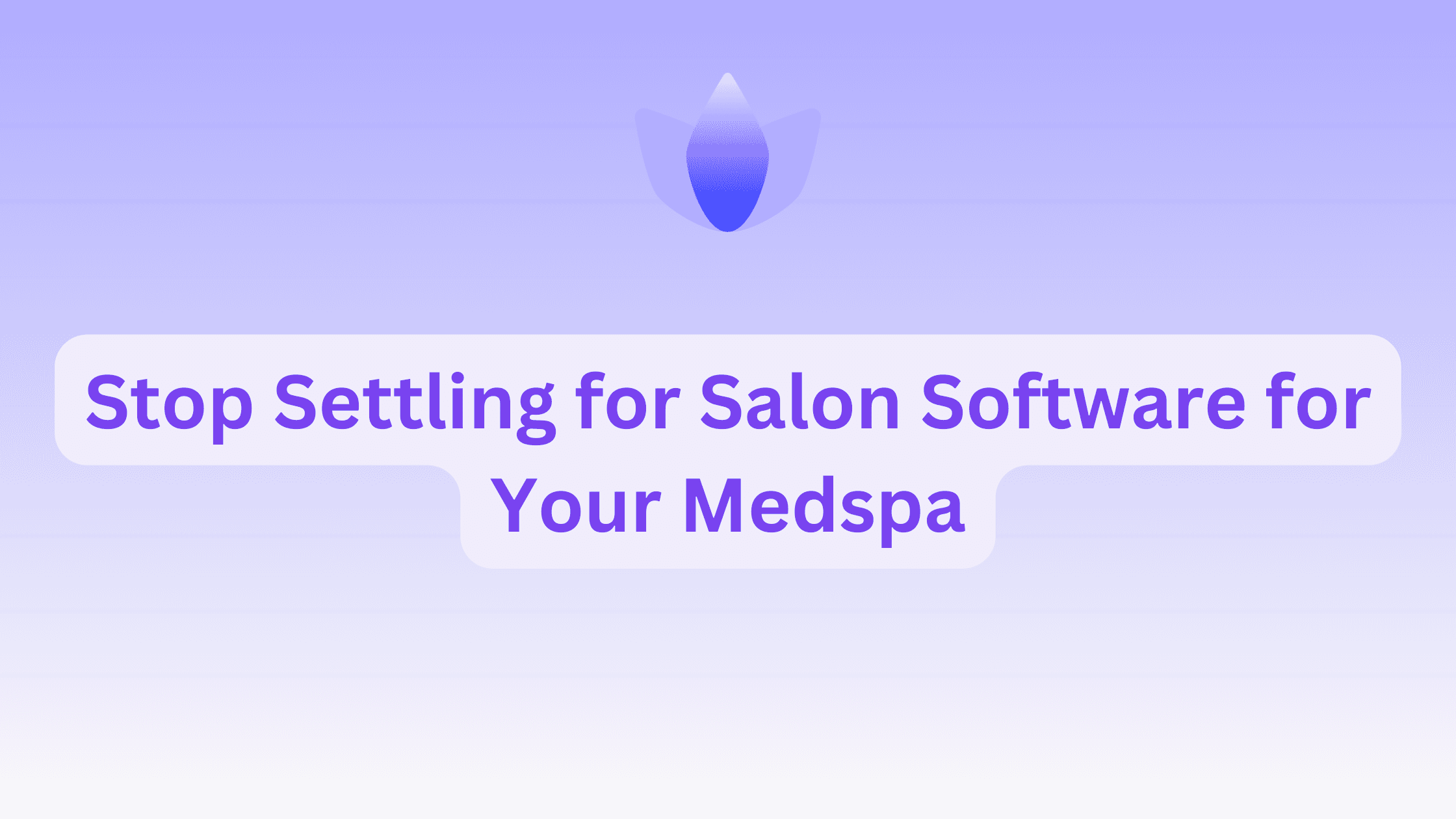 Stop Settling for Salon Software for Your Medspa