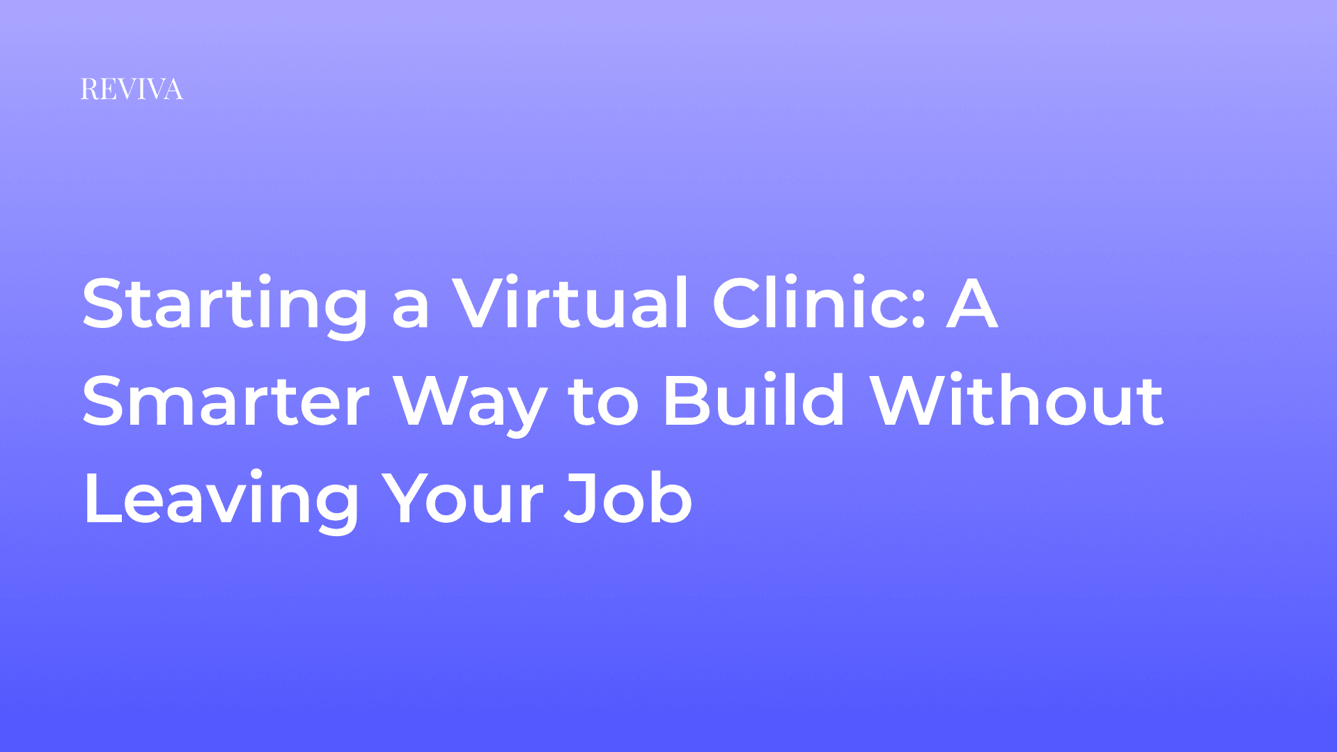 Starting a Virtual Clinic: A Smarter Way to Build Without Leaving Your Job
