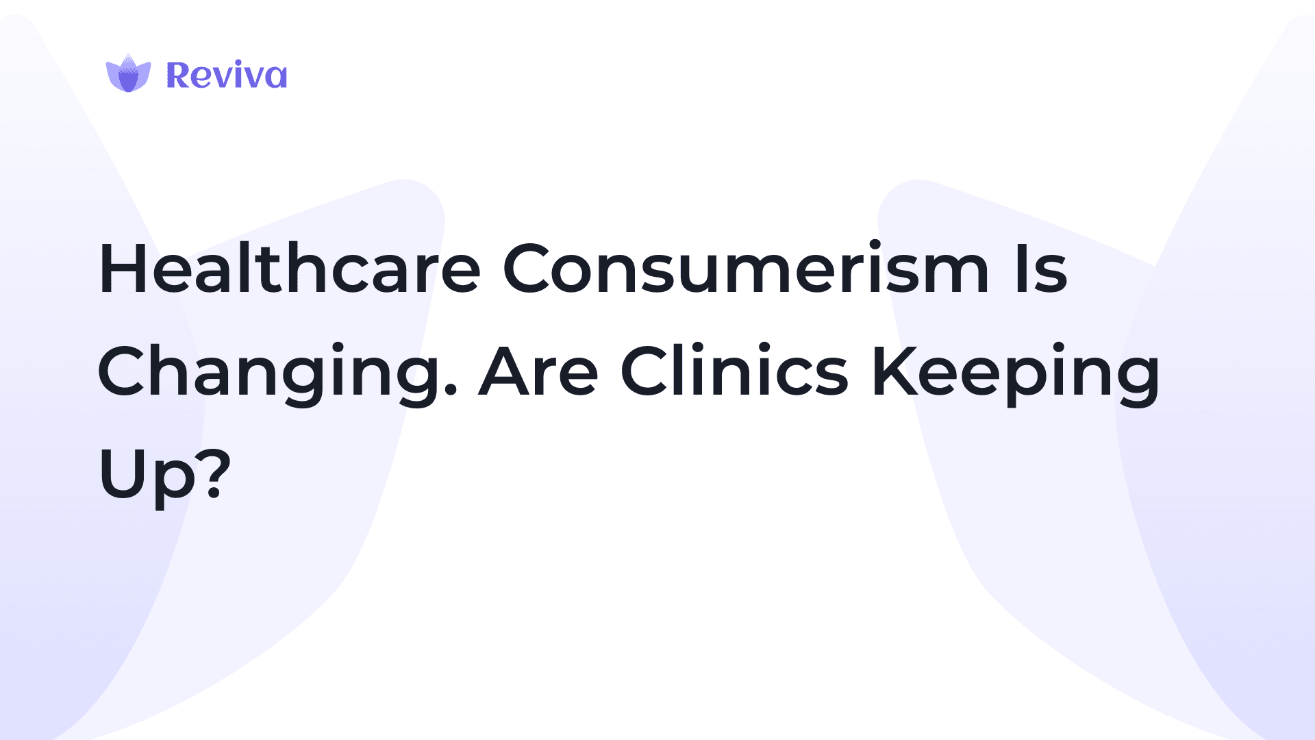 Healthcare Consumerism Is Changing. Are Clinics Keeping Up?