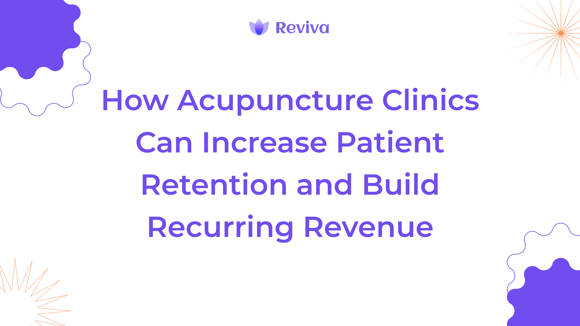 How Acupuncture Clinics Can Increase Patient Retention and Build Recurring Revenue