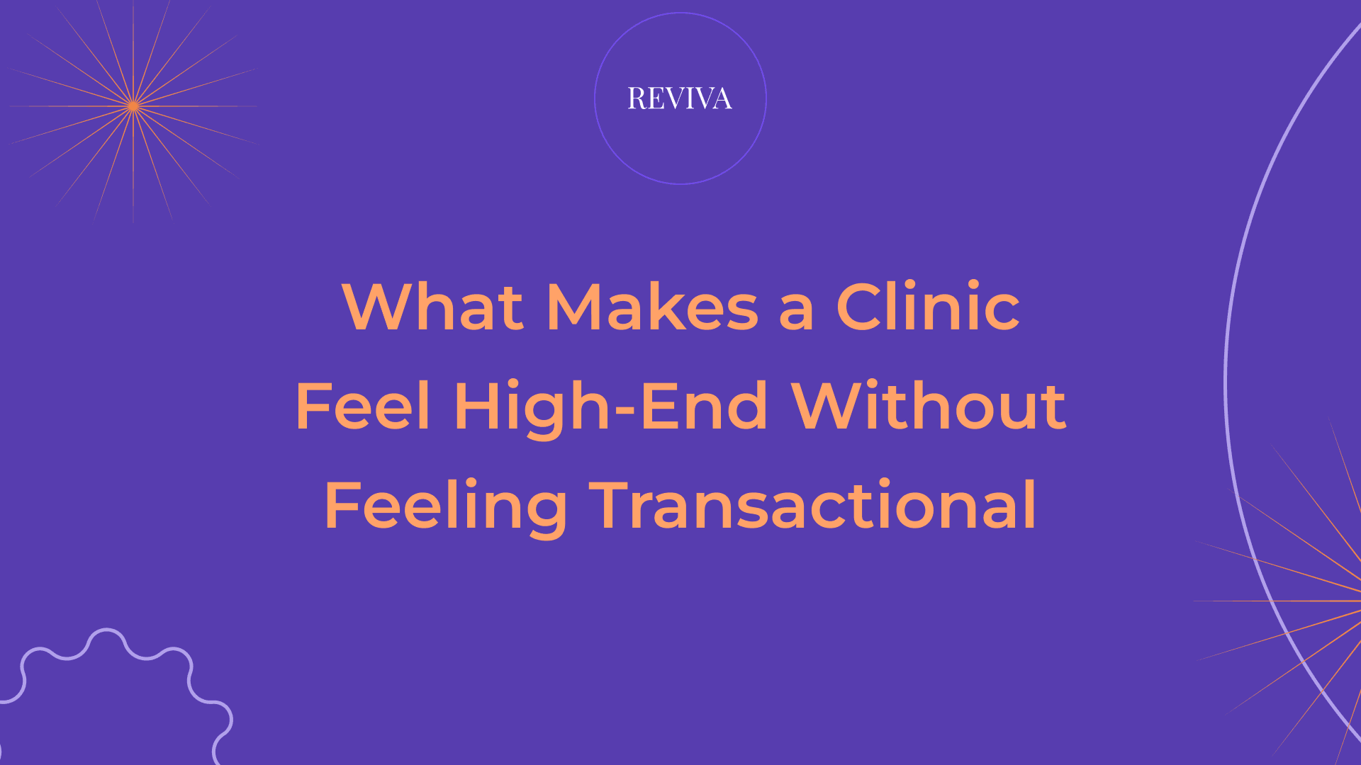 What Makes a Clinic Feel High-End Without Feeling Transactional