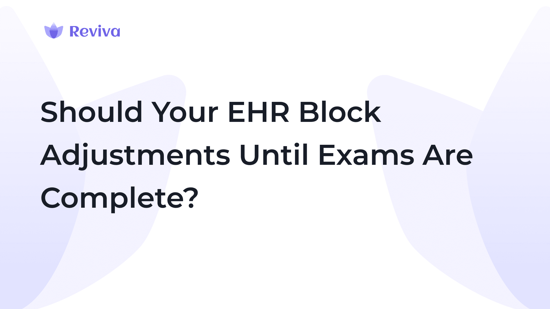 Should Your EHR Block Adjustments Until Exams Are Complete?