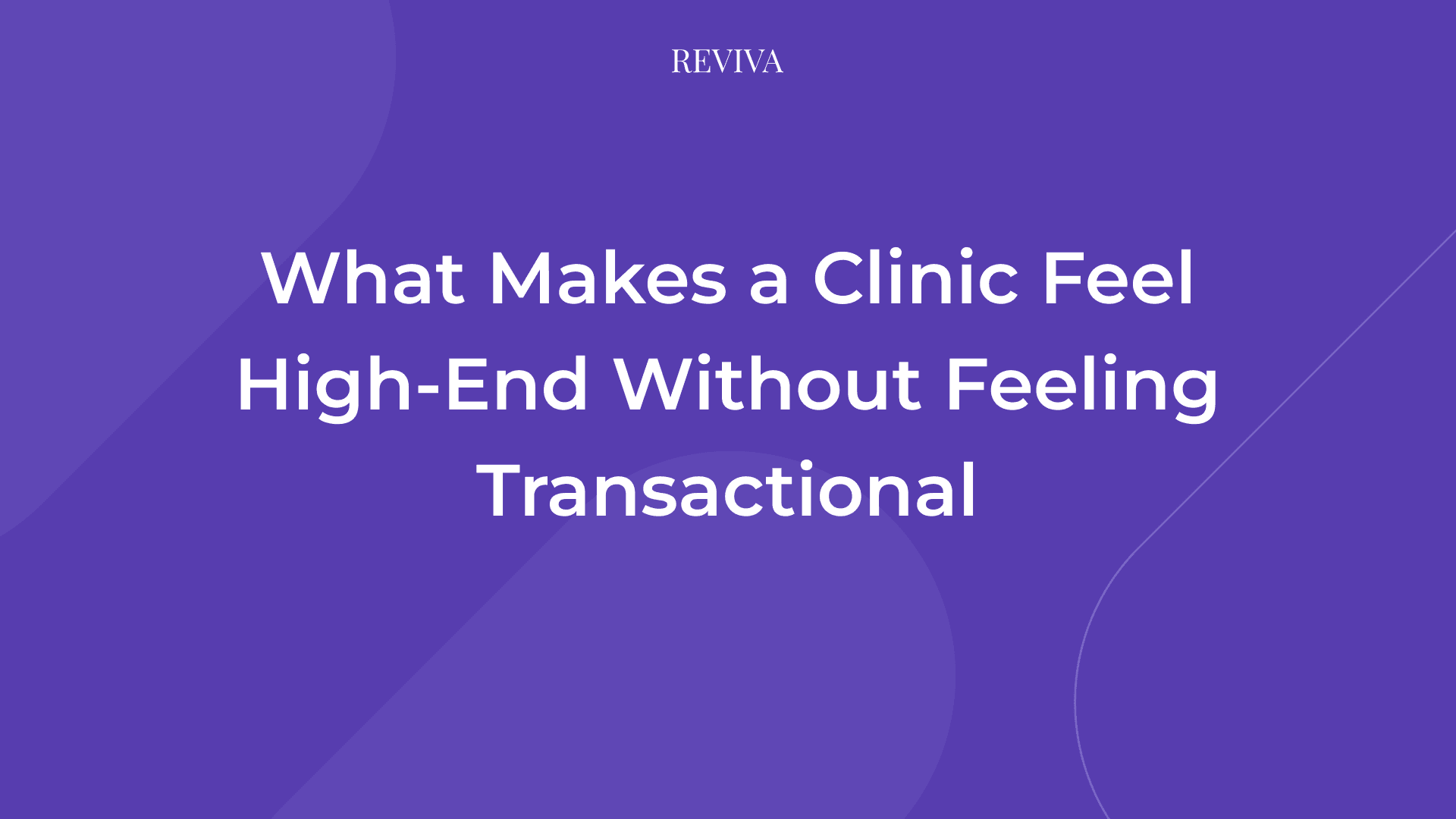 What Makes a Clinic Feel High-End Without Feeling Transactional