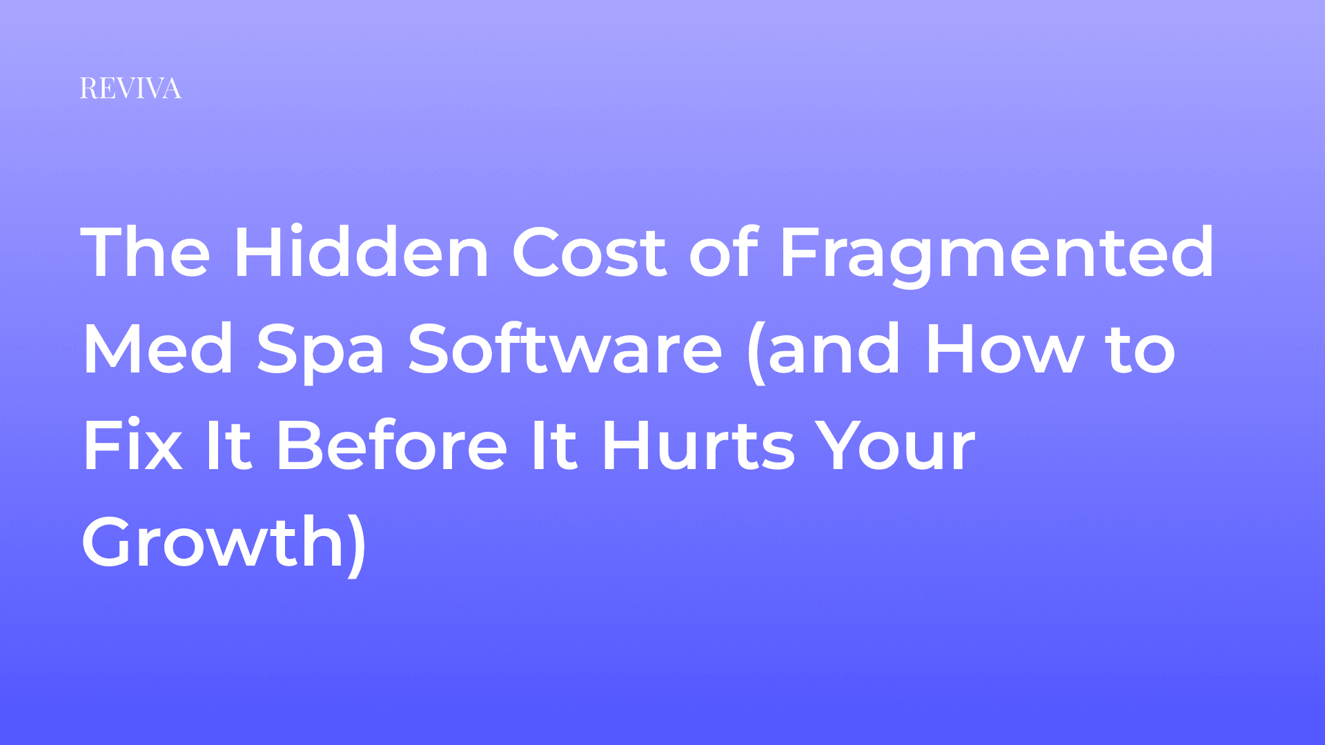 The Hidden Cost of Fragmented Medspa Software (and How to Fix It Before It Hurts Your Growth)